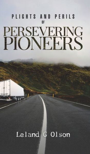 Cover for Leland G Olson · Plights and Perils of Persevering Pioneers (Hardcover Book) (2020)