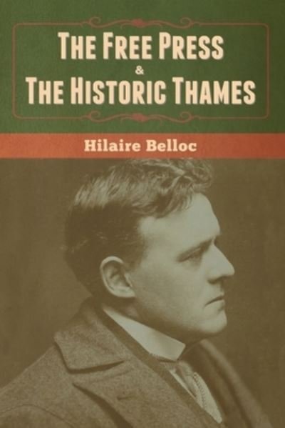 Cover for Hilaire Belloc · The Free Press &amp; The Historic Thames (Taschenbuch) (2020)