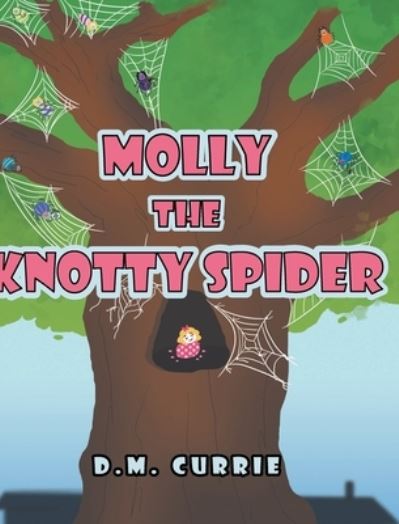 Cover for D M Currie · Molly the Knotty Spider (Gebundenes Buch) (2021)