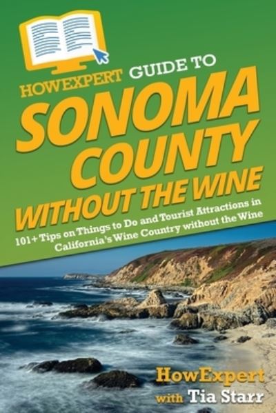 Cover for HowExpert · HowExpert Guide to Sonoma County Without the Wine (Book) (2022)