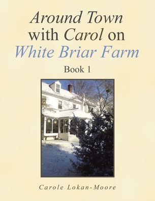 Cover for Carole Lokan-moore · Around Town with Carol on White Briar Farm: Book 1 (Paperback Book) (2021)