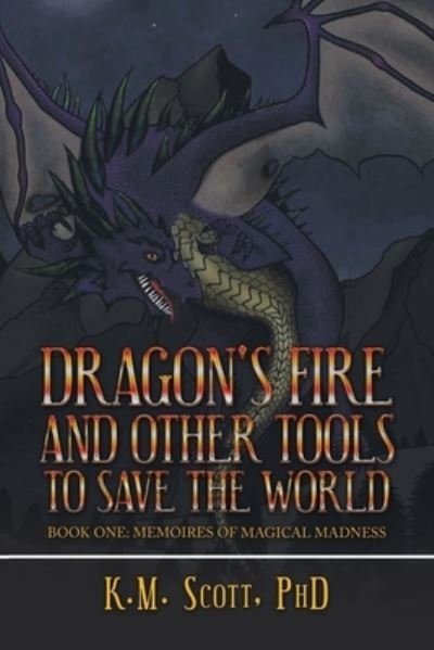 Cover for K M Scott · Dragon's Fire and Other Tools to Save the World (Paperback Book) (2021)