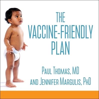 The Vaccine-Friendly Plan Lib/E : Dr. Paul's Safe and Effective Approach to Immunity and Health-From Pregnancy Through Your Child's Teen Years - Paul Thomas - Music - Tantor Audio - 9781665285957 - December 27, 2016