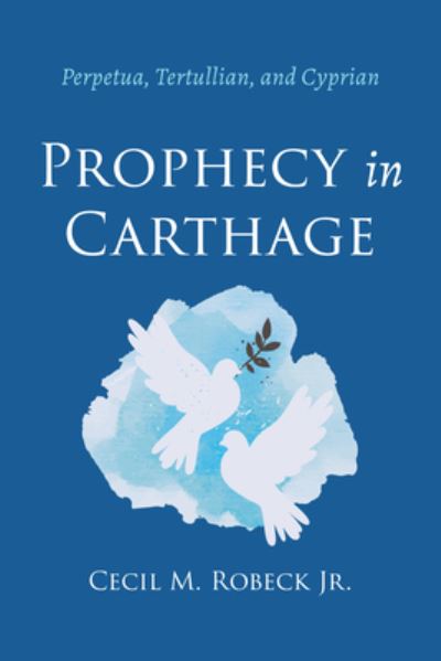 Cover for Robeck,  Cecil M., Jr. · Prophecy in Carthage (Book) (2022)