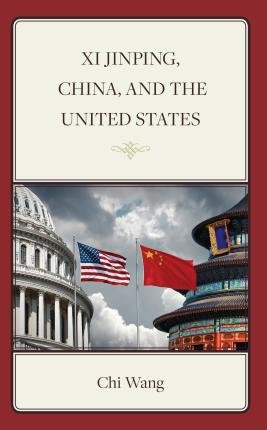 Cover for Chi Wang · Xi Jinping, China, and the United States (Hardcover Book) (2023)