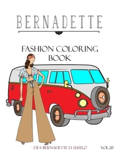 BERNADETTE Fashion Coloring Book Vol.20 - Dea Bernadette D Suselo - Bøger - Independently Published - 9781676261957 - 16. december 2019