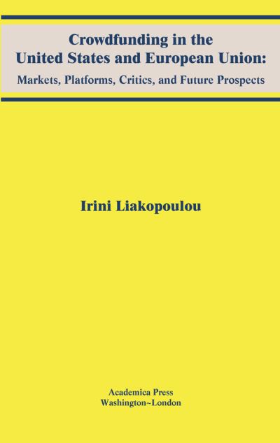 Cover for Irini Liakopoulou · Crowdfunding in the United States and European Union: Markets, Platforms, Critics, and Future Prospects (Hardcover Book) (2020)