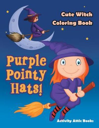 Cover for Activity Attic Books · Purple Pointy Hats! Cute Witch Coloring Book (Paperback Book) (2016)