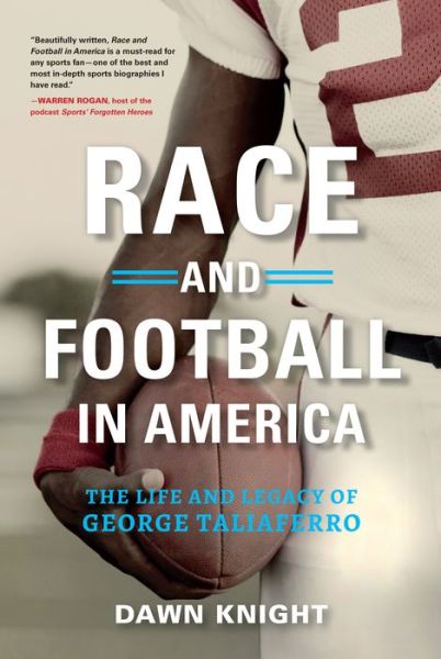 Cover for Dawn Knight · Race and Football in America: The Life and Legacy of George Taliaferro (Hardcover Book) (2019)