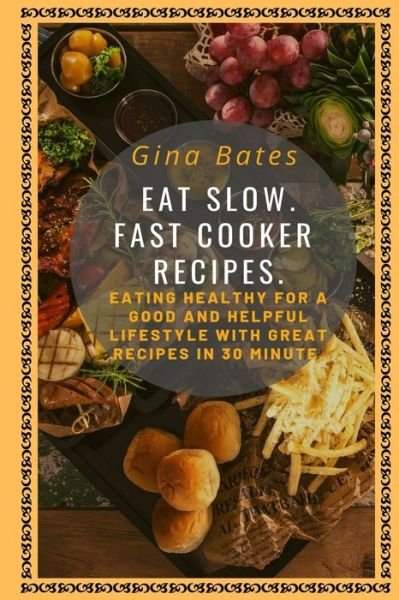 Cover for Gina Bates · Eat Slow. Fast Cooker Recipes. (Paperback Book) (2019)