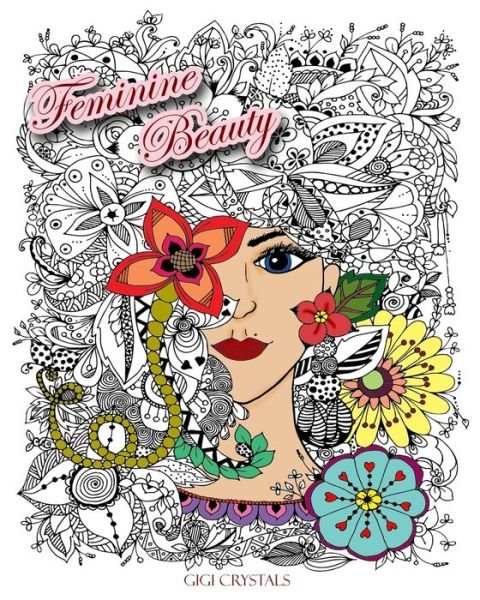 Feminine Beauty - Gigi Crystals - Libros - Independently Published - 9781706315957 - 7 de noviembre de 2019