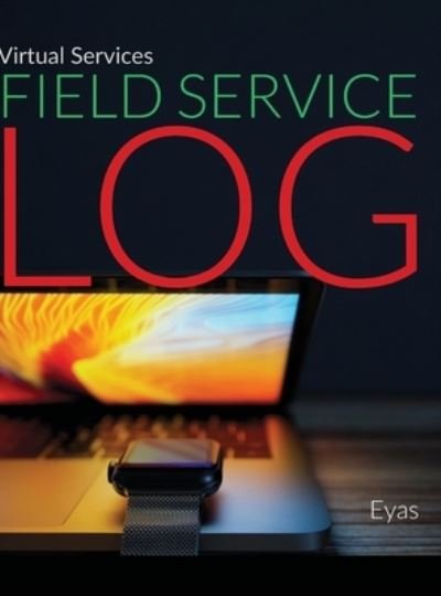 Virtual Services Field Service Log - Eyas Corporation - Böcker - Lulu.com - 9781716848957 - 10 juni 2020