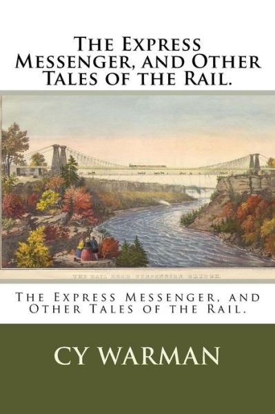 Cover for Cy Warman · The Express Messenger, and Other Tales of the Rail. (Paperback Book) (2018)