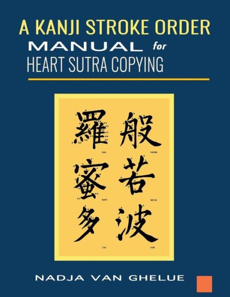 Cover for Nadja Van Ghelue · A Kanji Stroke Order Manual for Heart Sutra Copying (Paperback Book) (2018)