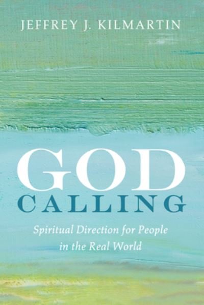 Jeffrey J Kilmartin · God Calling: Spiritual Direction for People in the Real World (Pocketbok) (2020)