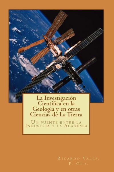 La Investigaci n Cient fica En La Geolog a Y En Otras Ciencias de la Tierra - P G Ricardo a Valls - Książki - Createspace Independent Publishing Platf - 9781726409957 - 30 sierpnia 2018