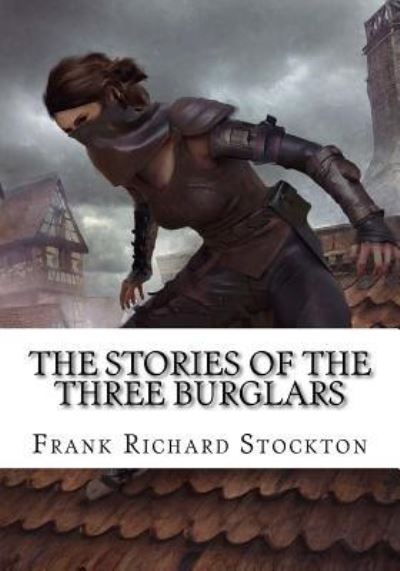 Cover for Frank Richard Stockton · The Stories of the Three Burglars (Paperback Book) (2018)