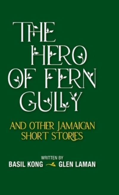 Cover for Basil Kong · The Hero of Fern Gully and Other Jamaican Short Stories (Hardcover) (Hardcover Book) (2021)