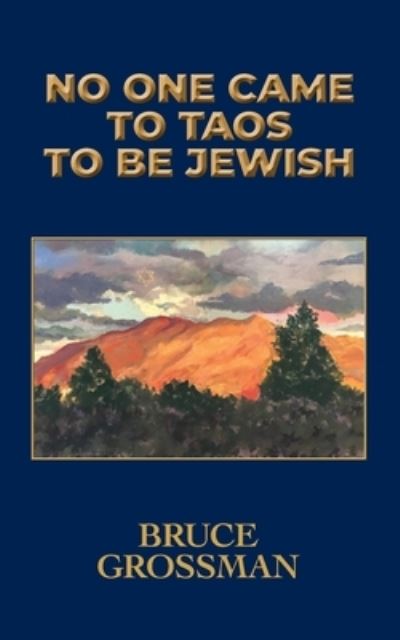 Cover for Bruce Grossman · No One Came to Taos to Be Jewish (Bok) (2022)