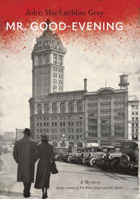 Cover for John MacLachlan Gray · Mr. Good-Evening: A Mystery - Raincoast Noir (Hardcover Book) (2024)