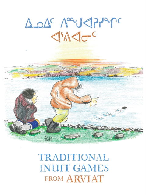 Donald Uluadluak · Traditional Inuit Games from Arviat: English Edition (Inbunden Bok) [English edition] (2024)