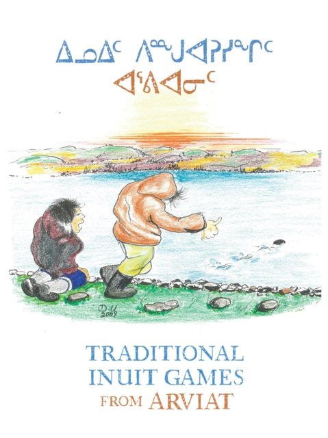 Cover for Donald Uluadluak · Traditional Inuit Games from Arviat: English Edition (Hardcover Book) [English edition] (2024)
