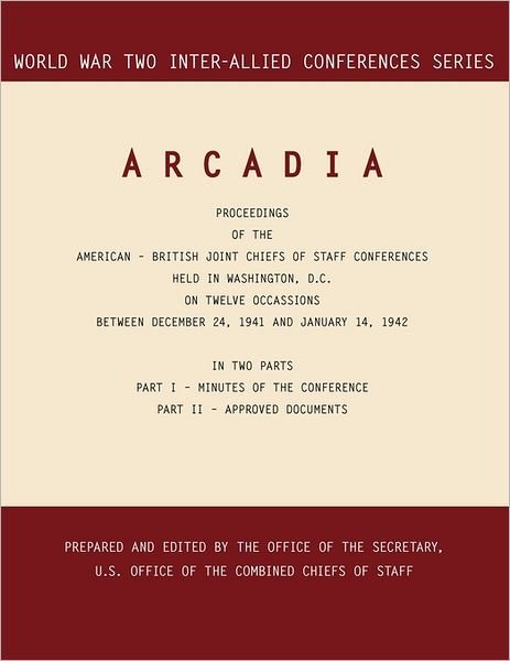 Cover for Combined Chiefs of Staff · Arcadia: Washington, D.c., 24 December 1941-14 January 1942 (World War II Inter-allied Conferences Series) (Paperback Bog) (2011)