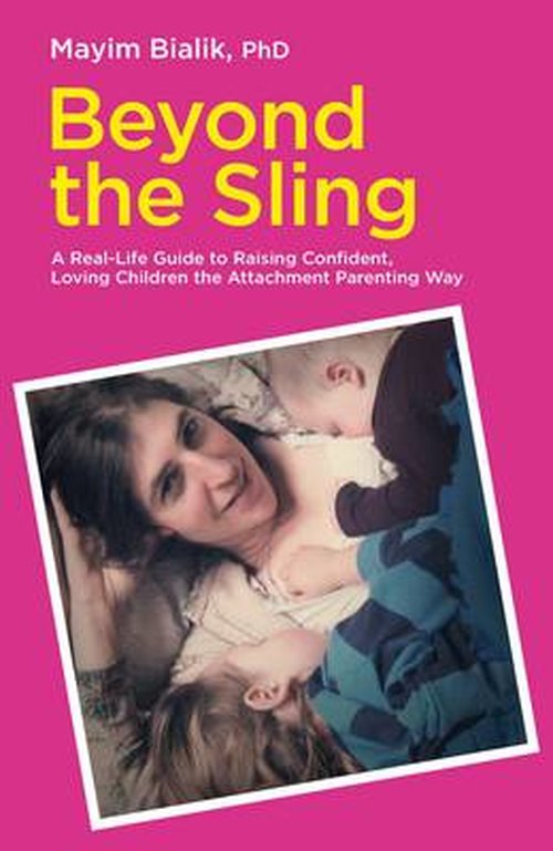 Cover for Mayim Bialik · Beyond the Sling: A Real-Life Guide to Raising Confident, Loving Children the Attachment Parenting Way (Paperback Book) (2014)