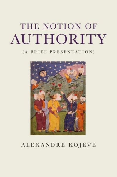 Cover for Alexandre Kojeve · The Notion of Authority: A Brief Presentation (Hardcover Book) (2014)