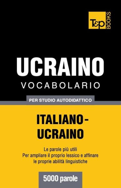 Cover for Andrey Taranov · Vocabolario Italiano-ucraino Per Studio Autodidattico - 5000 Parole (Paperback Bog) [Italian edition] (2013)