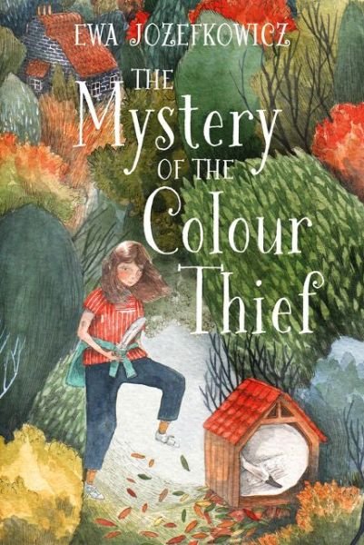 The Mystery of the Colour Thief - Ewa Jozefkowicz - Books - Bloomsbury Publishing PLC - 9781786698957 - February 7, 2019