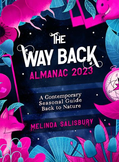 Cover for Melinda Salisbury · The Way Back Almanac 2023: A contemporary seasonal guide back to nature (Hardcover Book) [0 New edition] (2022)