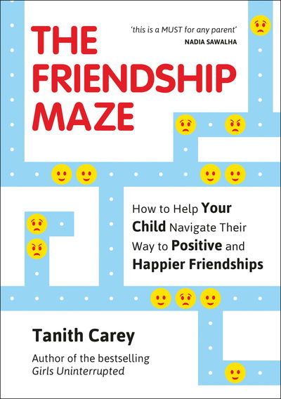 Cover for Tanith Carey · The Friendship Maze: How to Help Your Child Navigate Their Way to Positive and Happier Friendships (Paperback Book) (2019)