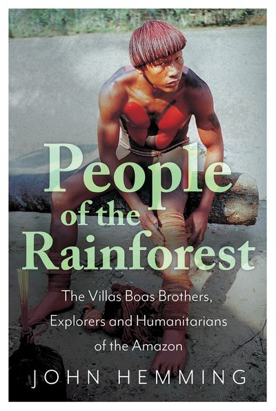 Cover for John Hemming · People of the Rainforest: The Villas Boas Brothers, Explorers and Humanitarians of the Amazon (Inbunden Bok) (2019)
