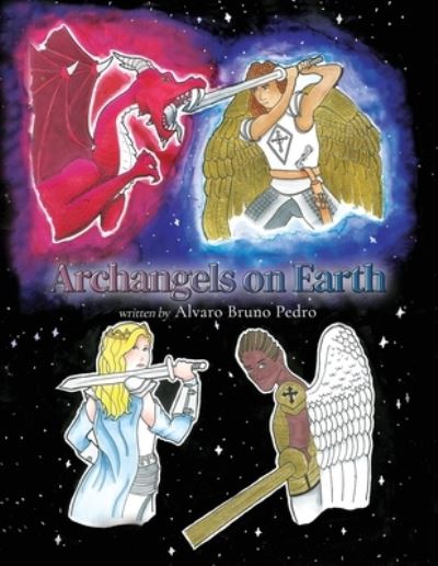 Archangels on Earth - Alvaro Bruno Pedro - Books - Terence Publishing, Michael - 9781800943957 - August 10, 2022