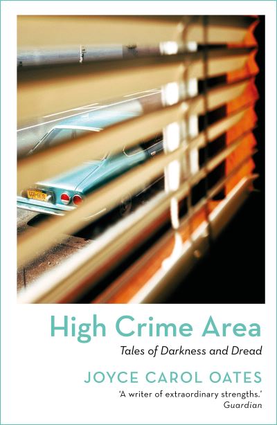 High Crime Area: Tales of Darkness and Dread - Joyce Carol Oates - Books - Bloomsbury Publishing PLC - 9781801102957 - April 14, 2022