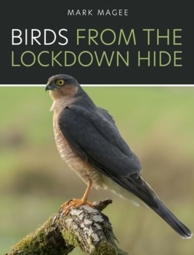 Cover for Mark Magee · Birds from the Lockdown Hide (Book) (2022)