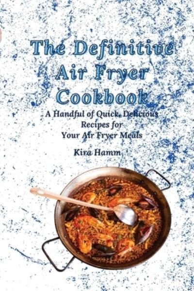 Cover for Kira Hamm · The Definitive Air Fryer Cookbook: A Handful of Quick, Delicious Recipes for Your Air Fryer Meals (Paperback Bog) (2021)