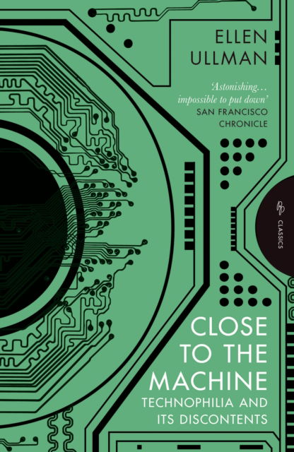 Cover for Ullman, Ellen (Author) · Close to the Machine: Technophilia and Its Discontents (Paperback Book) (2025)