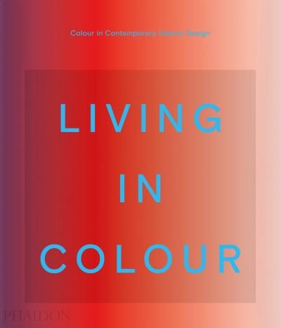 Cover for Phaidon Editors · Living in Colour: Colour in Contemporary Interior Design (Inbunden Bok) (2021)