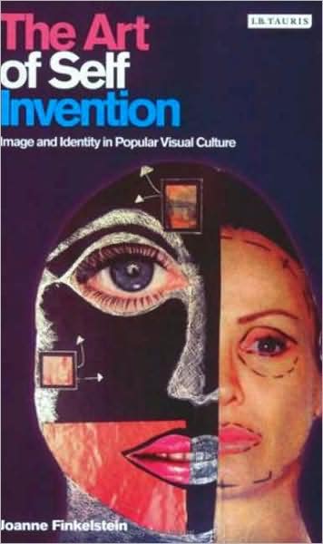 Cover for Joanne Finkelstein · The Art of Self Invention: Image and Identity in Popular Visual Culture (Hardcover Book) (2007)