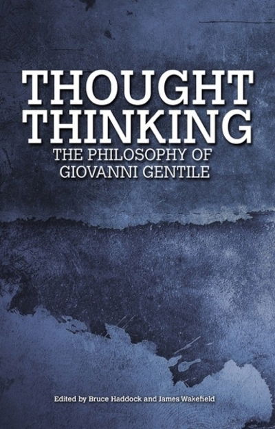 Cover for Bruce Haddock · Thought Thinking: The Philosophy of Giovanni Gentile (Hardcover Book) (2015)