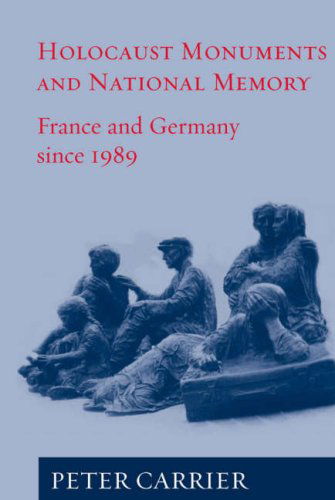 Cover for Peter Carrier · Holocaust Monuments and National Memory: France and Germany since 1989 (Paperback Book) [New edition] (2006)