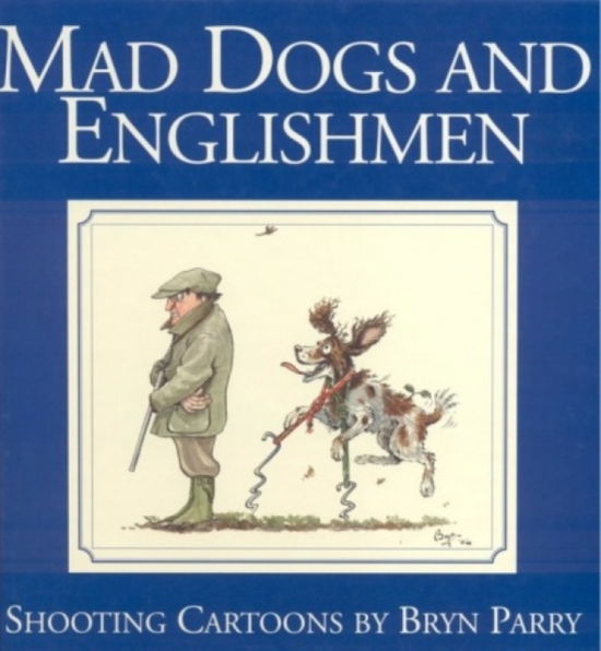 Bryn Parry · Mad Dogs and Englishmen: Shooting Cartoons by Bryn Parry (Hardcover Book) (2024)