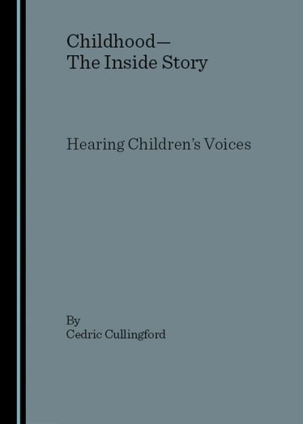 Cover for Professor Cedric Cullingford · Childhood - the Inside Story: Hearing Children's Voices (Inbunden Bok) (2007)