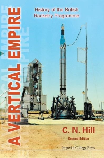 Cover for Hill, Charles N (Formerly Charterhouse, Uk) · Vertical Empire, A: History Of The British Rocketry Programme (Hardcover Book) [Second edition] (2011)