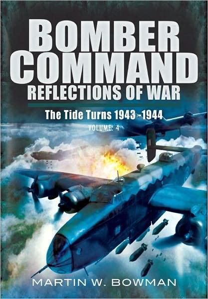 Cover for Martin Bowman · Bomber Command: Reflections of  (War Vol 4 ): The Tide Turns 1943 -1944 (Hardcover Book) (2012)