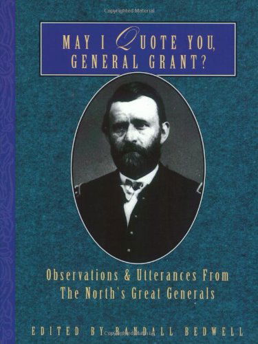 Cover for Ulysses S. Grant · May I Quote You, General Grant?: Observations &amp; Utterances of the North's Great Generals (Paperback Book) (1998)