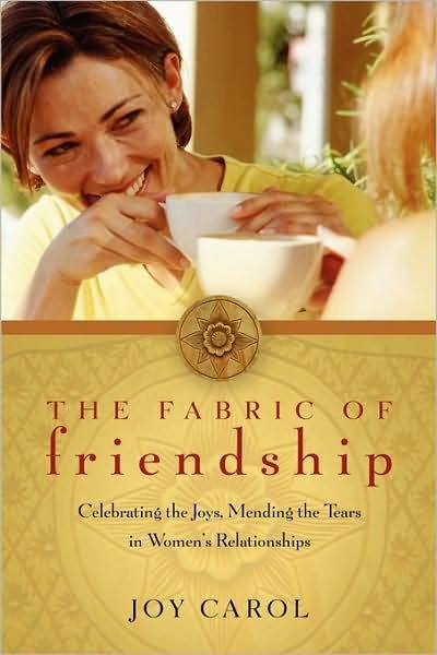 Cover for Joy Carol · The Fabric of Friendship: Celebrating the Joys, Mending the Tears in Women's Relationships (Taschenbuch) (2006)