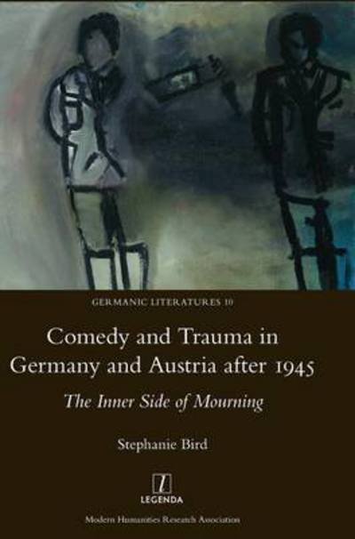 Cover for Dr. Stephanie Bird · Comedy and Trauma in Germany and Austria After 1945: the Inner Side of Mourning (Hardcover Book) (2016)